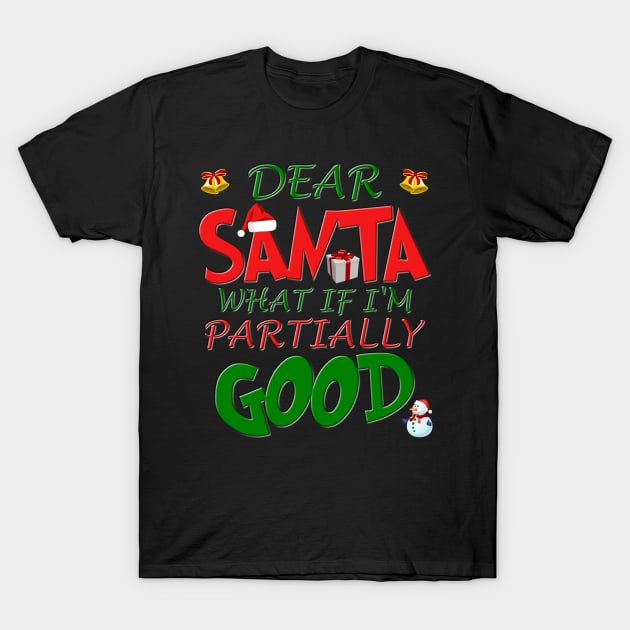 Christmas T Shirt, Ugly Christmas Shirt, Dear Santa What If Im Partially Good, Christmas T-shirt, Xmas Santa, Dear Santa Define Good Shirt T-Shirt by DESIGN SPOTLIGHT